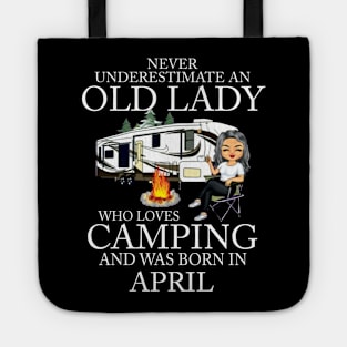 Never Underestimate An Old Lady Who Loves Camping And Was Born In April Tote