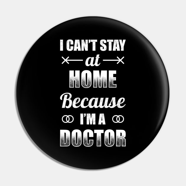 I Can't Stat At Home Because I'm A Doctor Pin by TeeMaruf