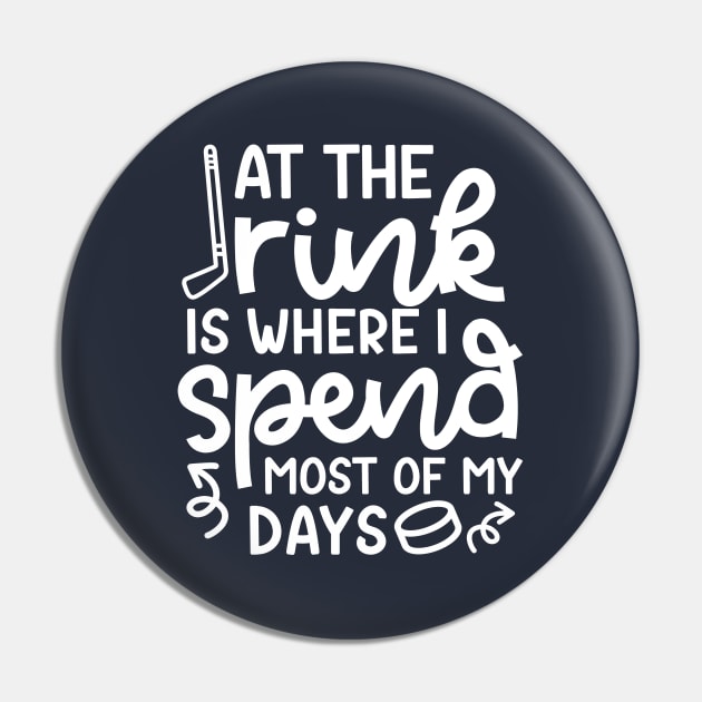 At The Rink Where I Spend Most Of My Days Ice Hockey Funny Pin by GlimmerDesigns