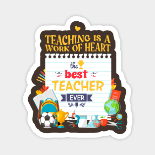 Teaching is a work of heart best teacher ever Magnet