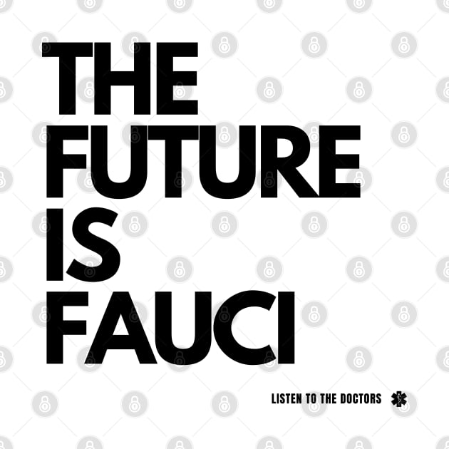 The Future Is Fauci - Listen to the Doctors by TJWDraws