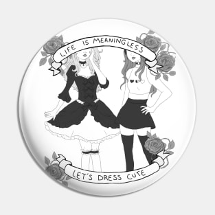 Life is Meaningless, Let's Dress Cute Pin