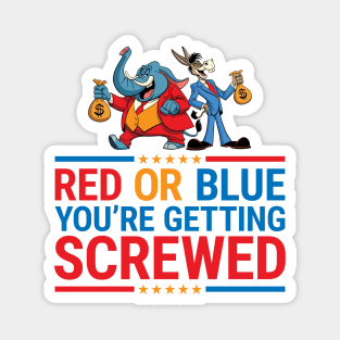 Red or Blue You're Getting Screwed - Funny Political Election Magnet