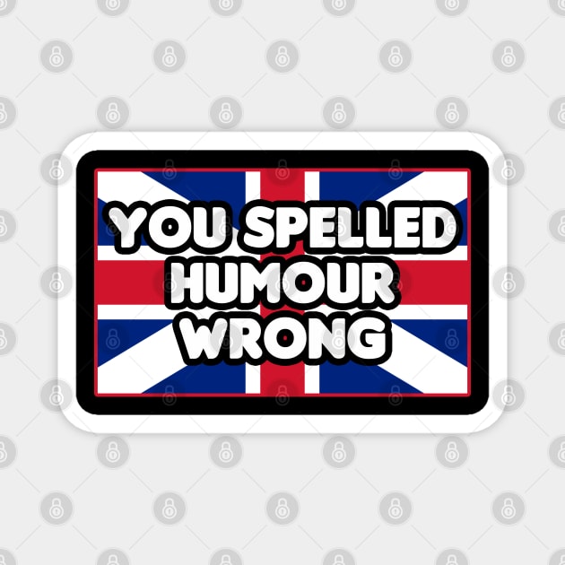 You Spelled Humor Wrong Magnet by HellraiserDesigns