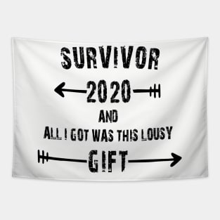 SURVIVOR 2020 AND ALL I GOT WAS THIS LOUSY GIFT T-Shirt Tapestry