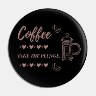 Coffee Take The Plunge Pin