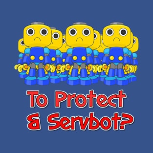 Too Protect & Servbot? T-Shirt