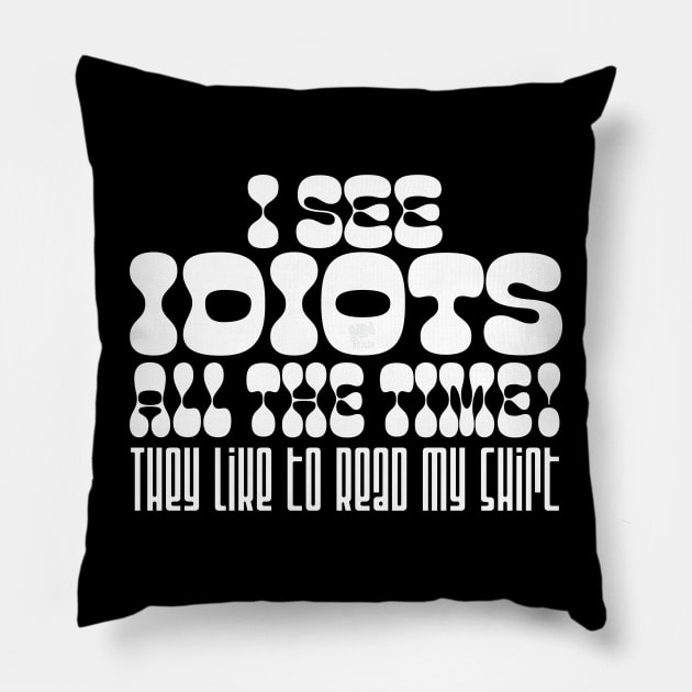 I See Idiots_white Pillow by NN Tease