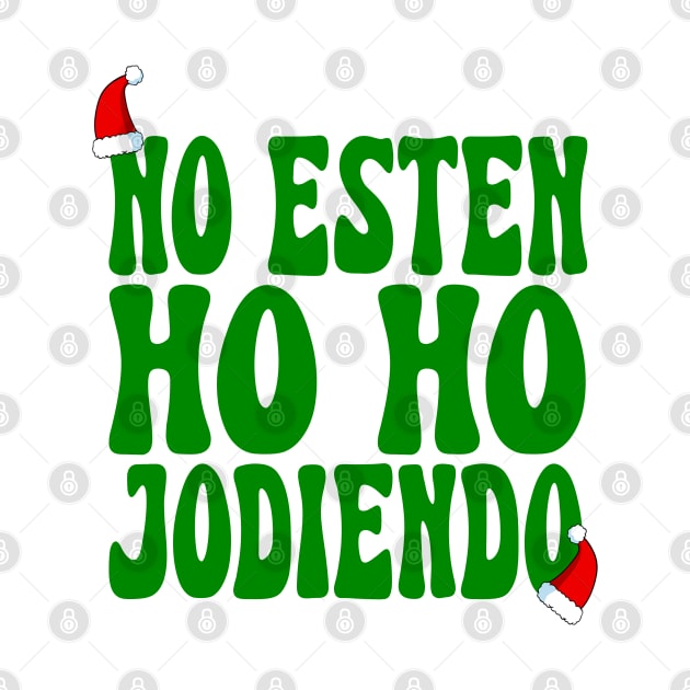 No Esten Ho Ho Jodiendo Funny Sarcastic Christmas Leave Me Alone Holidays by TrikoNovelty