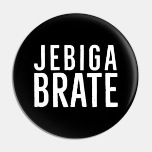 Jebiga Brate, Funny Serbian Saying Pin