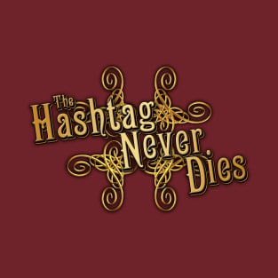 The Hashtag Never Dies T-Shirt