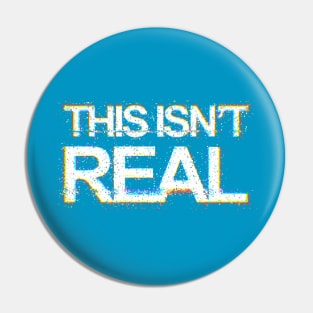 This Isn't Real Pin