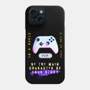 Video gamer in a world full of npc's, be the main character of your story Phone Case