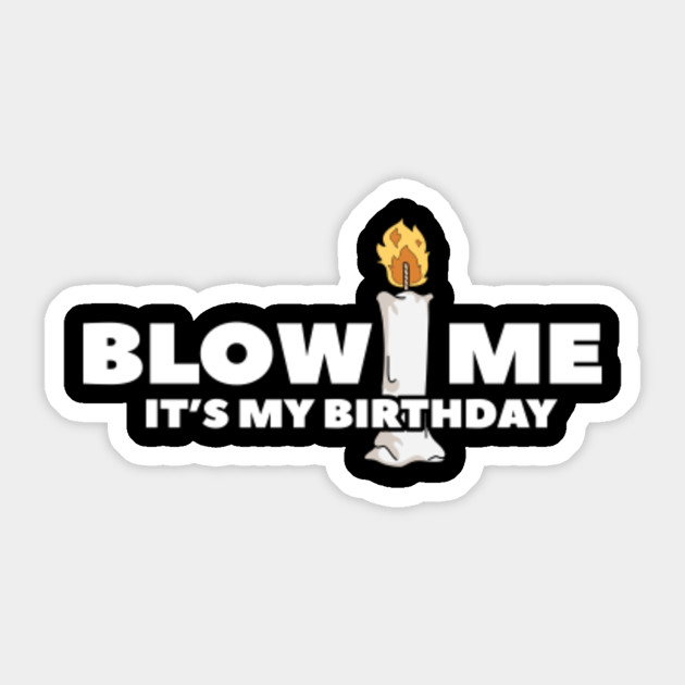 Birthday Gift Blow Me It's My Birthday