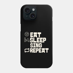 Eat Sleep Sing Repeat Phone Case