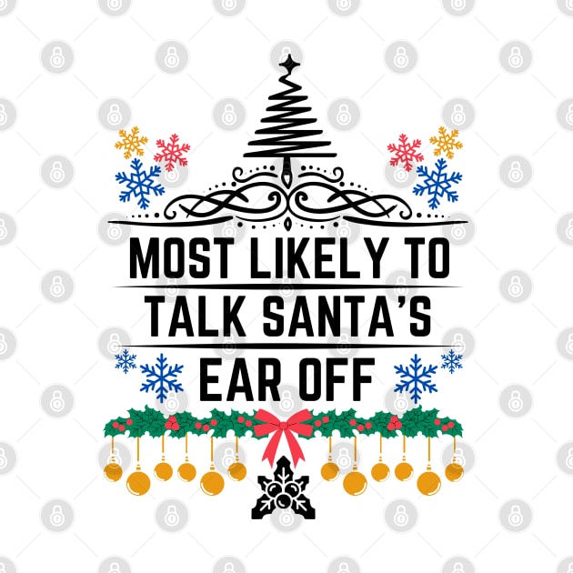 Most Likely to Talk Santa's Ear Off - Christmas Hilarious Saying Gift by KAVA-X