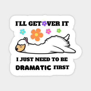 I'll Get Over It I Just Need To Be Dramatic First Magnet