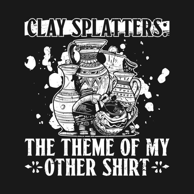 Clay Splatters: The Theme Of My Other Shirt - Pottery Ceramic by Anassein.os