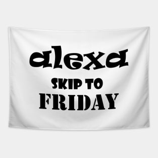 Alexa skip to Friday funny saying Tapestry