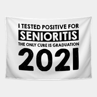 I Tested Positive for Senioritis The Only Cure Is Graduation 2021 Tapestry