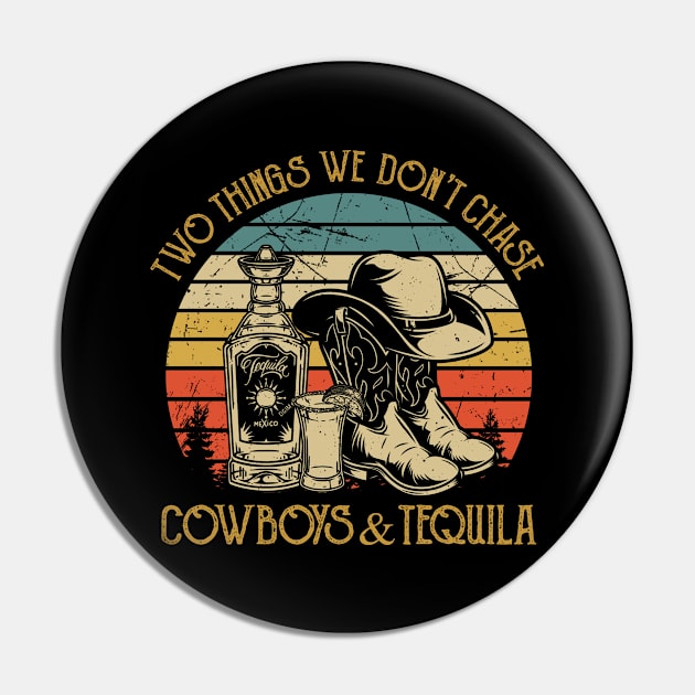 Two Things We Don't Chase Cowboys And Tequila Pin by Ice Cream Monster