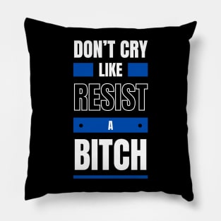 Don't cry like ! Resist ! Pillow