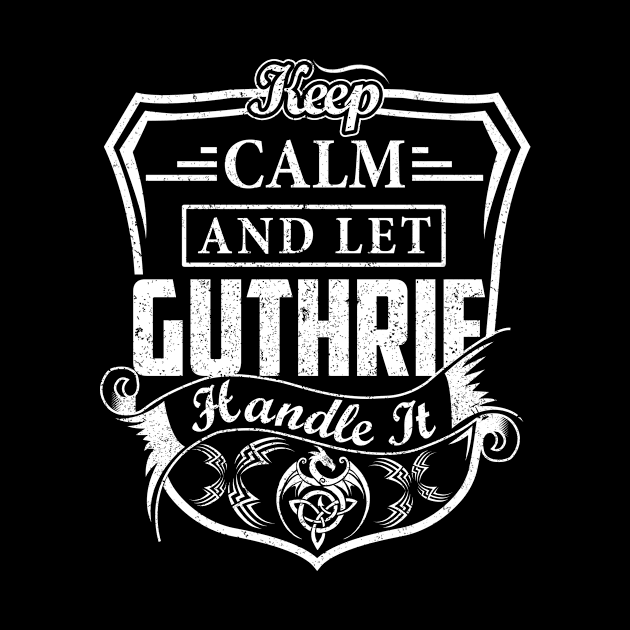 Keep Calm and Let GUTHRIE Handle It by Jenni