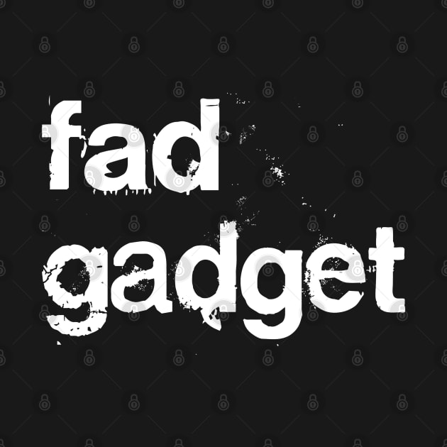 Fad Gadget  //// Post Punk Synth Typography by DankFutura