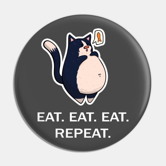 Black and White Fat Cat - Eat Eat Eat Repeat - White Font Pin by KPrimeArt