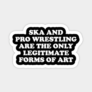 Ska & Pro Wrestling Are The Only Legitimate Forms of Art Magnet