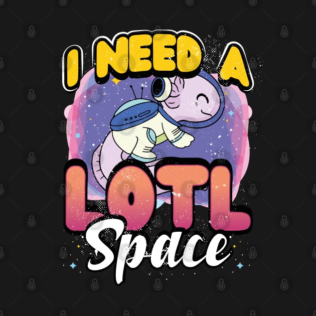 I Need A Lotl Space - Astronaut Axolotls by GeekyFairy