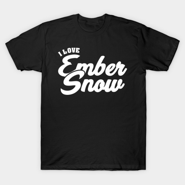 I Love Ember Snow Celebrity Names T Shirt Teepublic