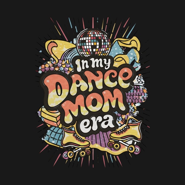 Happy Mom Dance Lover Groovy In My Dance Mom Era by Pikalaolamotor