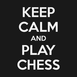 KEEP CALM AND PLAY CHESS T-Shirt