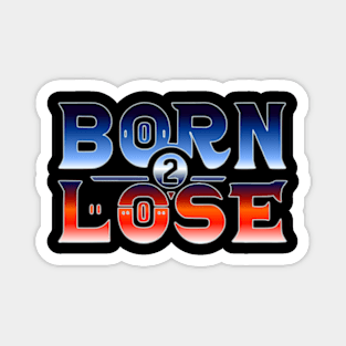 born 2 lose in bold colorful text Magnet