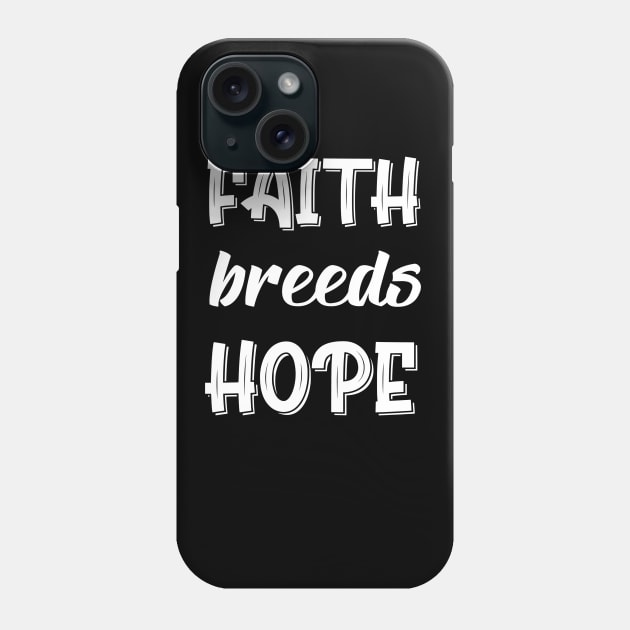 Faith Breeds Hope Phone Case by DZCHIBA