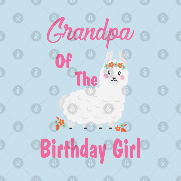 Disover Family Birthday ,Grandpa Of The Birthday Girl ,Llama Birthday Outfit - Family Birthday - T-Shirt