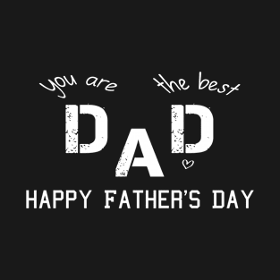 fathers day happy fathers day you are the best dad dad you are the best T-Shirt