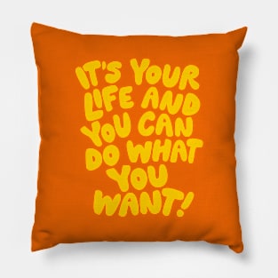 It's Your Life and You Can Do What You Want by The Motivated Type in Orange and Yellow Pillow