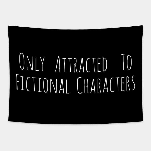 only attracted to fictional characters Tapestry by FandomizedRose