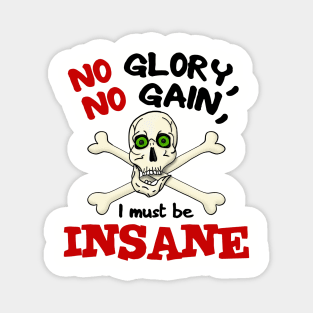 No Glory No Gain I Must Be Insane Magnet