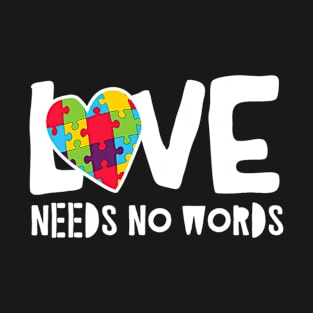 Love Needs No Words Autism T-Shirt
