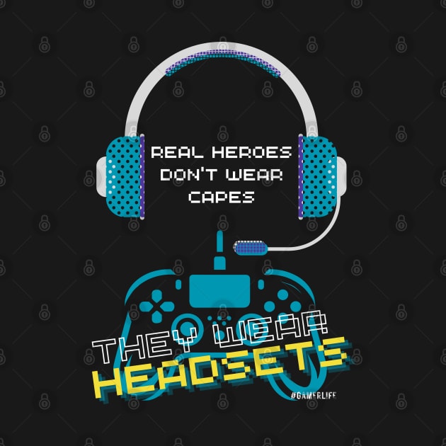 Video gamer real heroes don't wear capes they wear headsets by merchbykaez