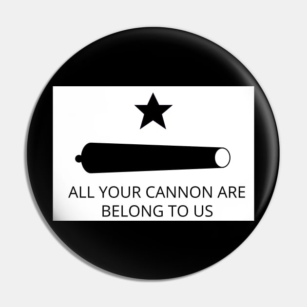 All your cannon are belong to us Texas Revolution Pin by GregFromThePeg