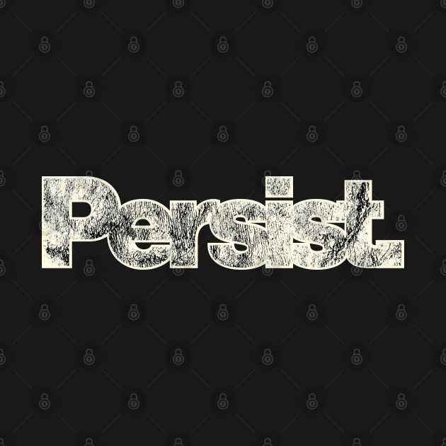 Persist - Distressed Survivor Motivational Slogan by CottonGarb