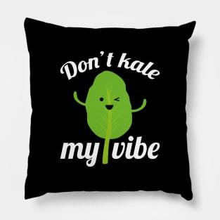 Don’t Kale My Vibe Pillow