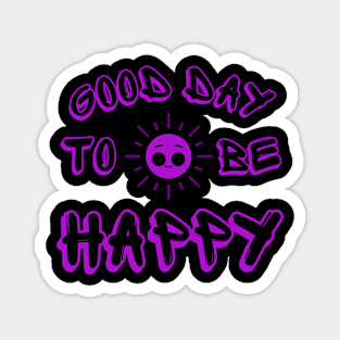 Good Day To Be Happy Magnet