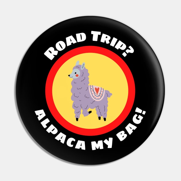 Road Trip? Alpaca My Bag - Alpaca Pun Pin by Allthingspunny