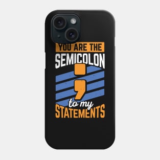 You Are The Semicolon To My Statements Phone Case