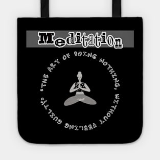 Meditation: the art of doing nothing, without feeling guilty. Tote